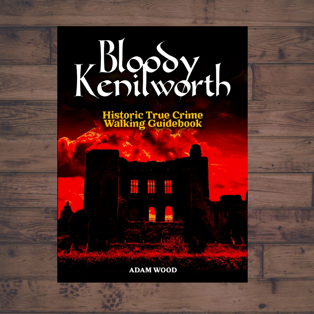 Bloody Kenilworth: Historic True Crime Walking Guidebook
