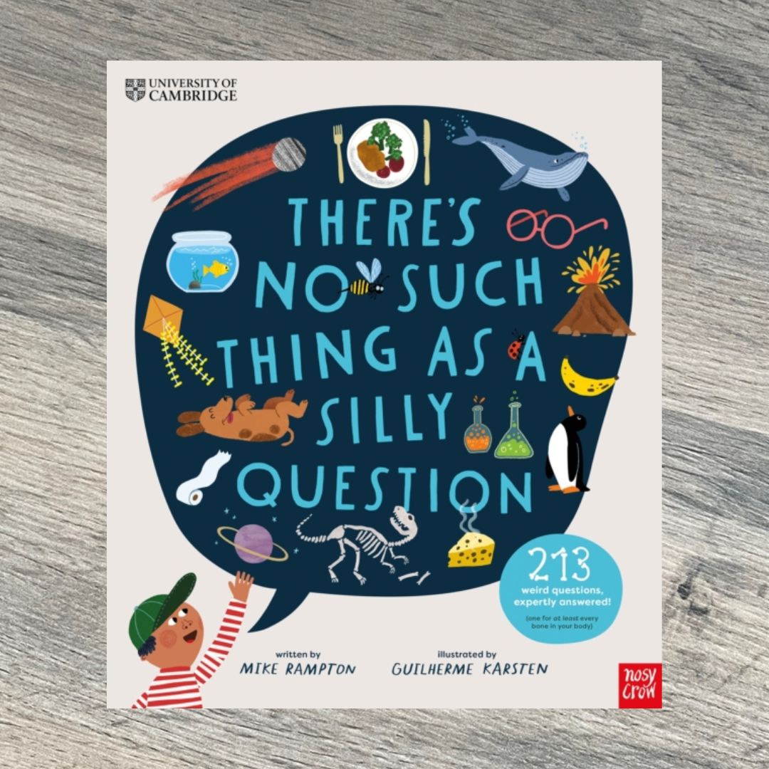 University of Cambridge: There's No Such Thing as a Silly Question : 213 Weird Questions, Expertly Answered! by Mike Rampton