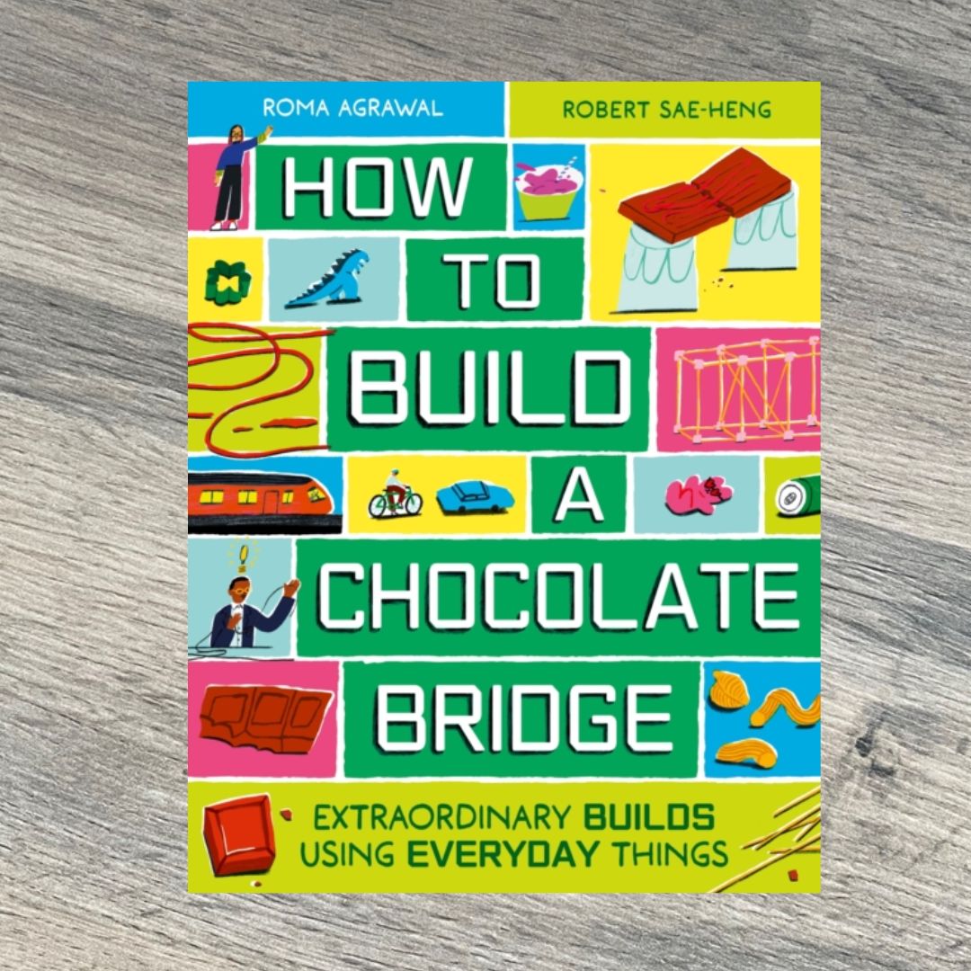 How to Build a Chocolate Bridge : Extraordinary Builds Using Everyday Things by Roma Agrawal