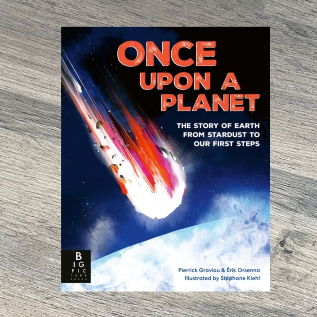 Once Upon a Planet: The story of Earth from stardust to our first steps by Pierrick Graviou, Erik Orsenna & Gallimard Jeunesse