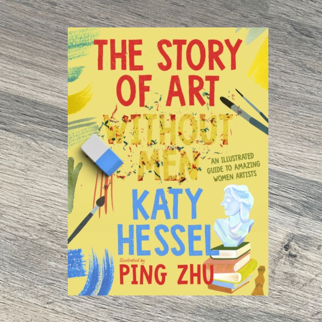 The Story of Art without Men: An illustrated guide to amazing women artists by Katy Hessel