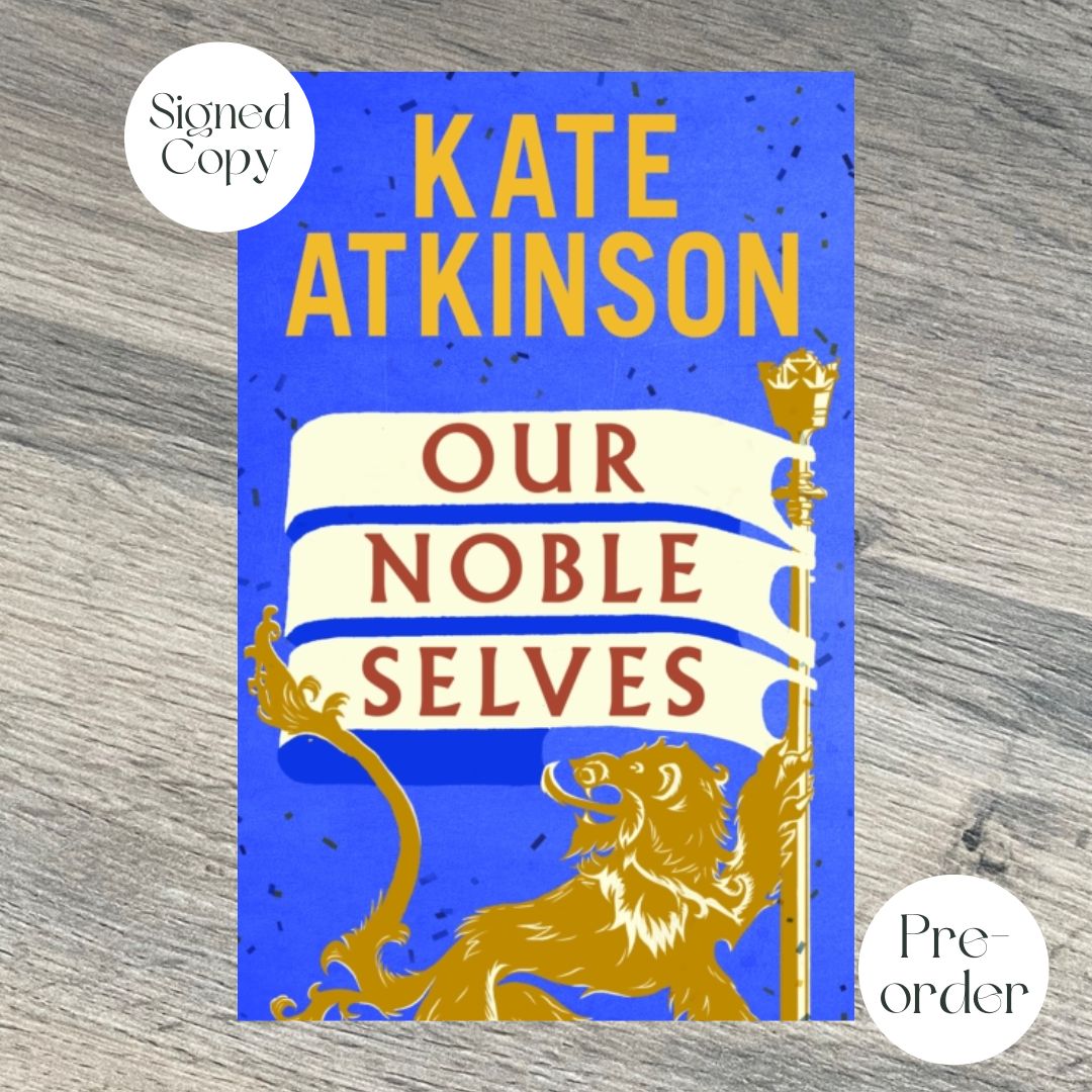 OUR NOBLE SELVES by Kate Atkinson SPECIAL SIGNED EDITION